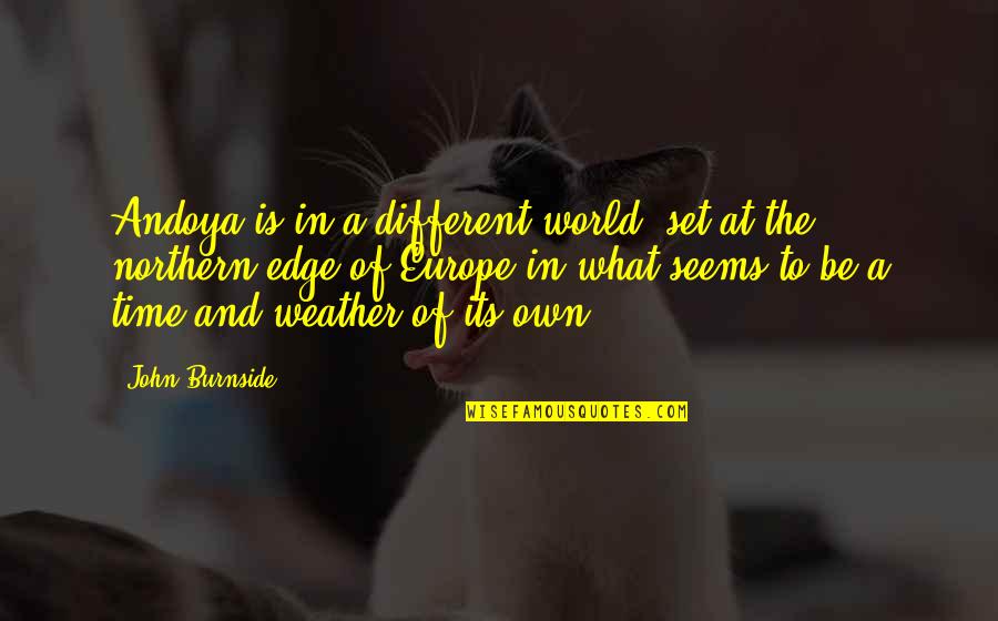 Cernat Harta Quotes By John Burnside: Andoya is in a different world, set at