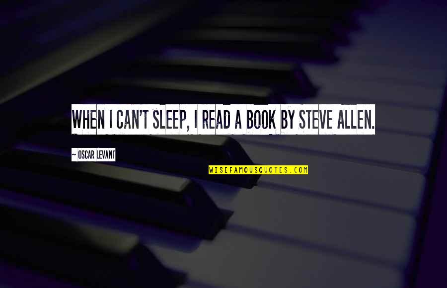 Cerned Quotes By Oscar Levant: When I can't sleep, I read a book