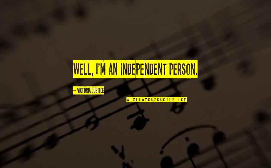 Cerni Quotes By Victoria Justice: Well, I'm an independent person.