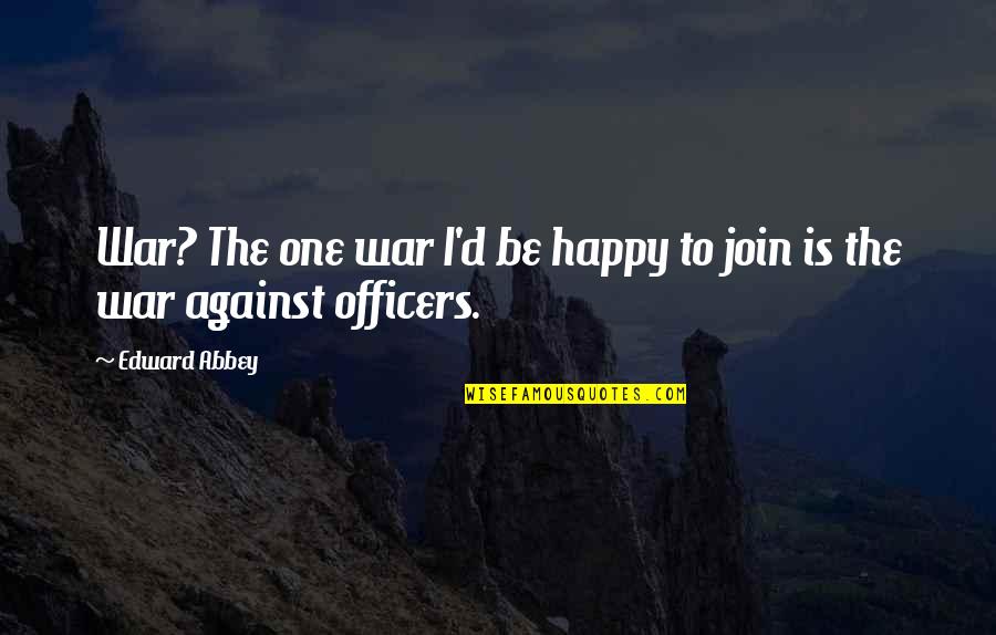 Cerniglia Dds Quotes By Edward Abbey: War? The one war I'd be happy to
