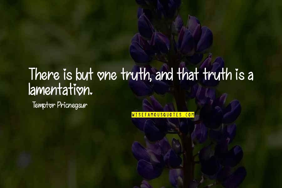 Cerniglia Dds Quotes By Temptor Pricnegsur: There is but one truth, and that truth