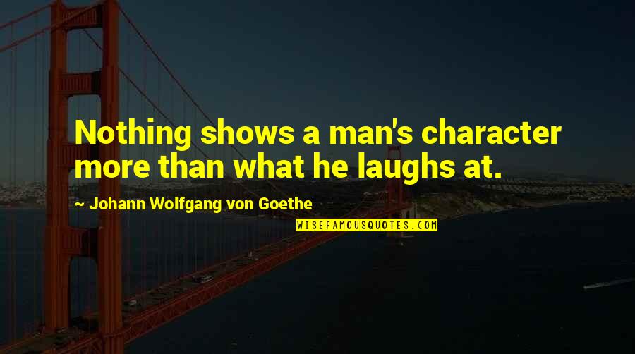 Cerniglia Family Crest Quotes By Johann Wolfgang Von Goethe: Nothing shows a man's character more than what Cerniglia Family Crest Quotes By Johann Wolfgang Von Goethe: Nothing shows a man's character more than what