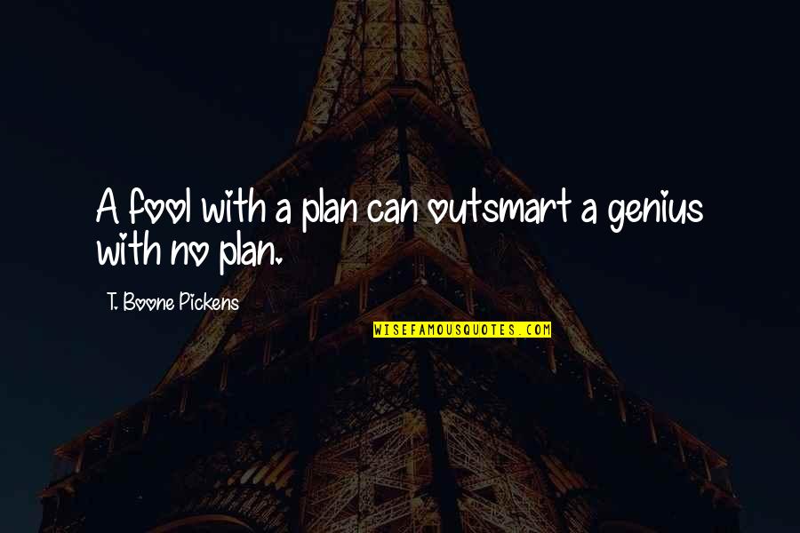Cernohorsky Express Quotes By T. Boone Pickens: A fool with a plan can outsmart a Cernohorsky Express Quotes By T. Boone Pickens: A fool with a plan can outsmart a