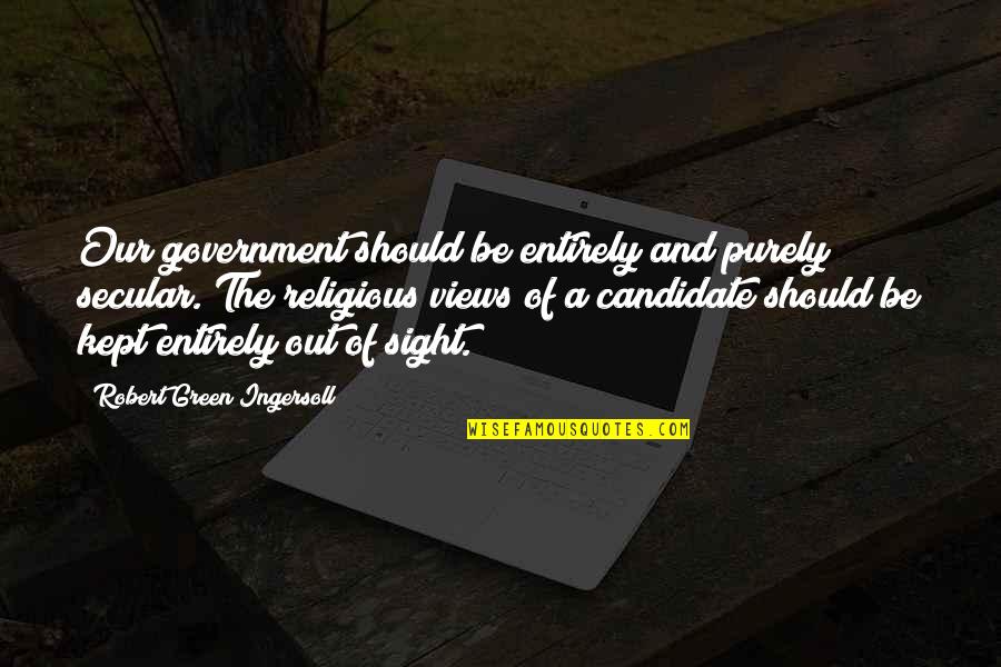 Cernosek Foard Quotes By Robert Green Ingersoll: Our government should be entirely and purely secular. Cernosek Foard Quotes By Robert Green Ingersoll: Our government should be entirely and purely secular.