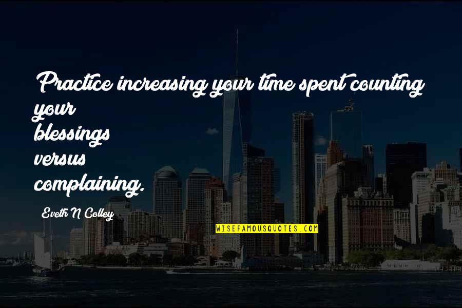 Cernosek Wrecker Quotes By Eveth N Colley: Practice increasing your time spent counting your blessings