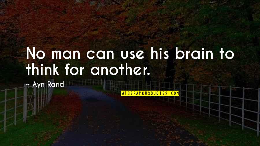 Ceroboh In English Quotes By Ayn Rand: No man can use his brain to think