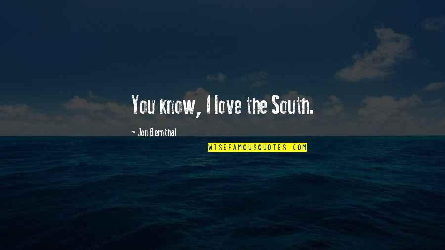 Ceroboh In English Quotes By Jon Bernthal: You know, I love the South.