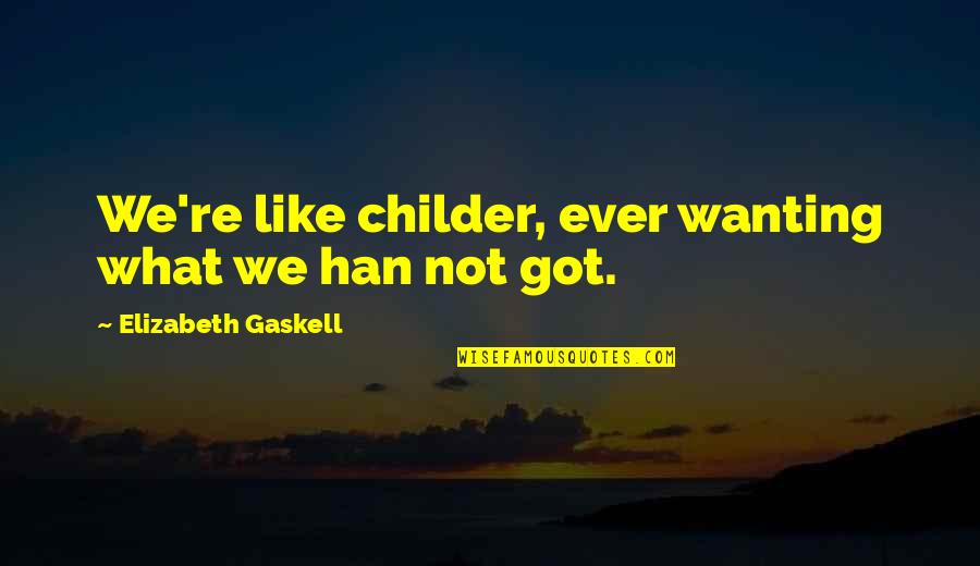 Cerotti Antinfiammatori Quotes By Elizabeth Gaskell: We're like childer, ever wanting what we han