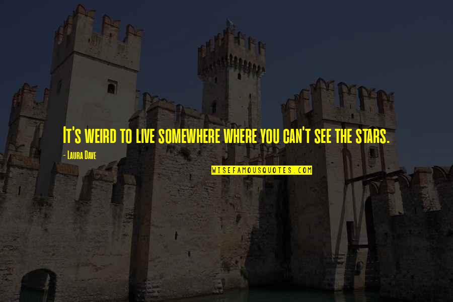 Cerpen Pendek Quotes By Laura Dave: It's weird to live somewhere where you can't