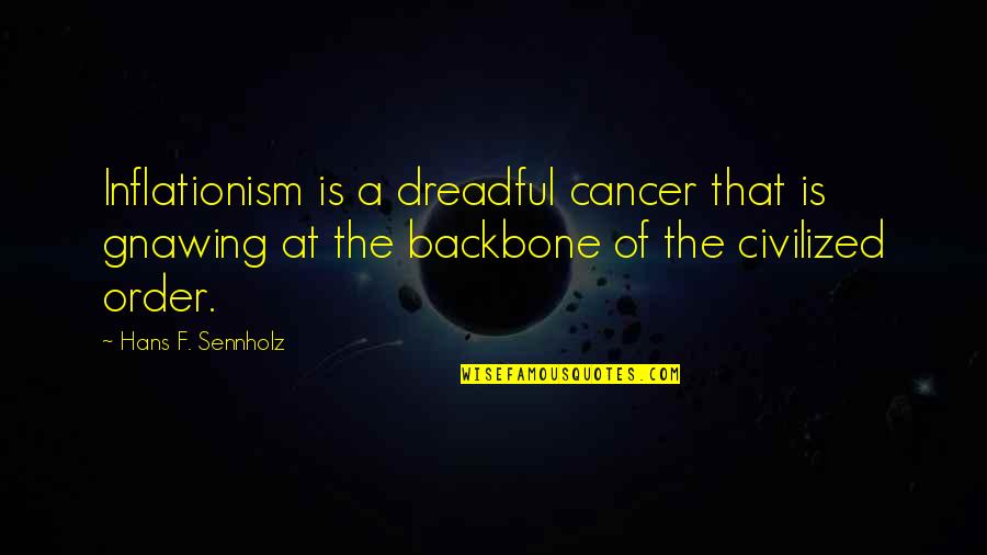 Cerraba In English Quotes By Hans F. Sennholz: Inflationism is a dreadful cancer that is gnawing Cerraba In English Quotes By Hans F. Sennholz: Inflationism is a dreadful cancer that is gnawing
