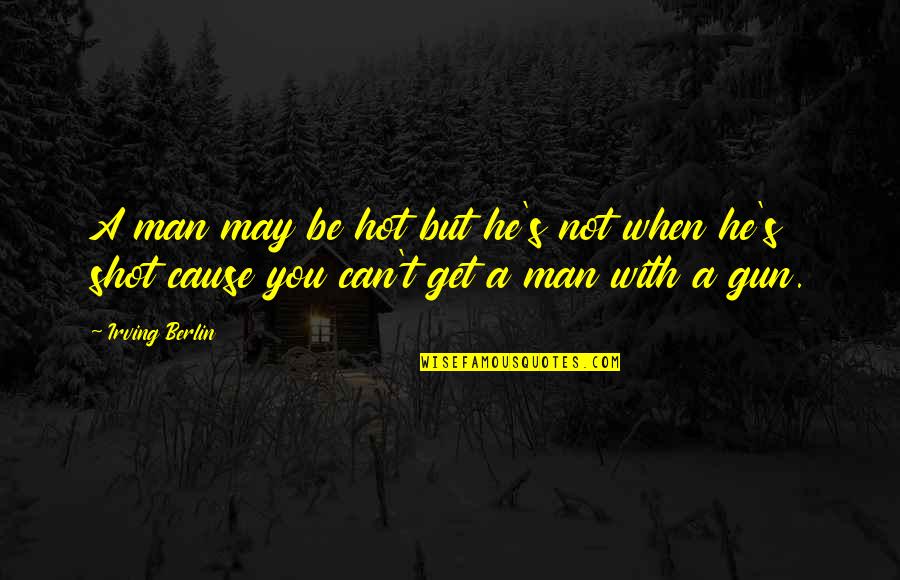 Cerraba In English Quotes By Irving Berlin: A man may be hot but he's not