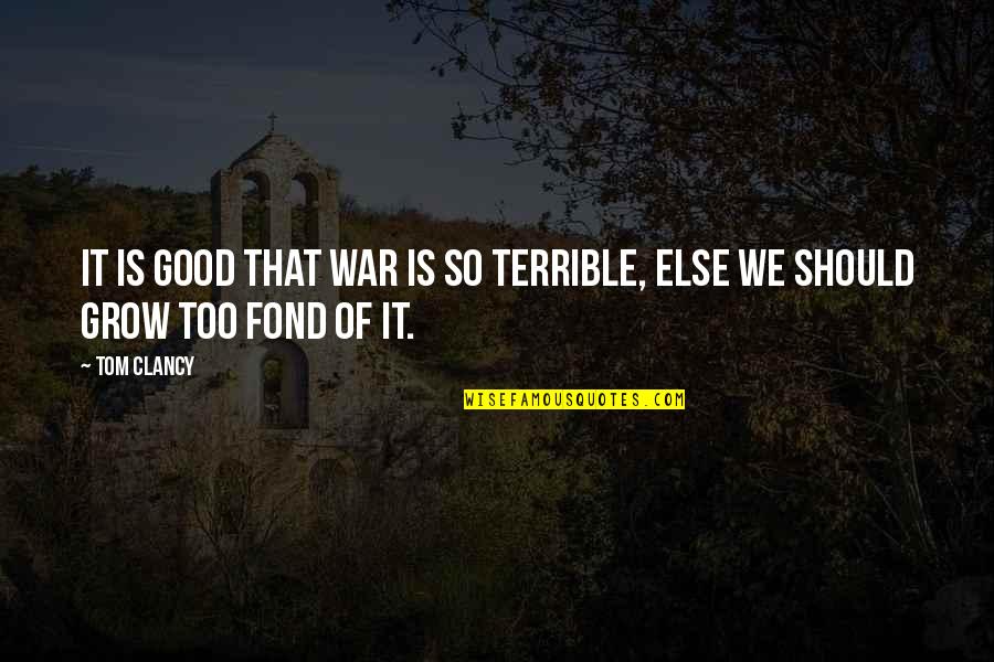 Cerraba In English Quotes By Tom Clancy: It is good that war is so terrible,