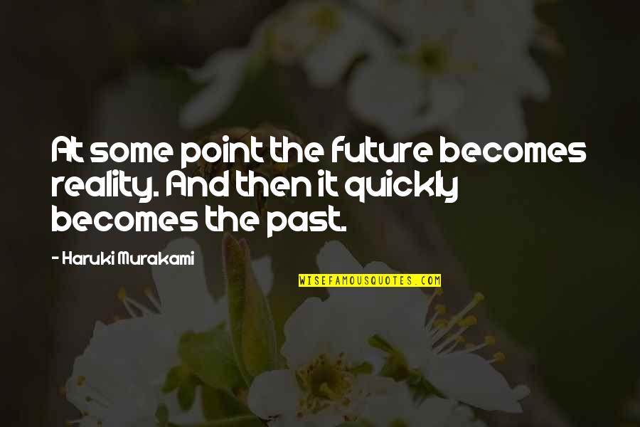 Cerraba Los Ojos Quotes By Haruki Murakami: At some point the future becomes reality. And