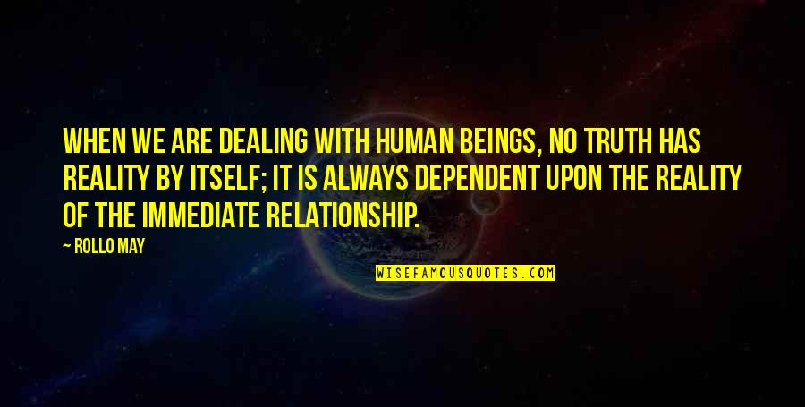 Cerrano Home Quotes By Rollo May: When we are dealing with human beings, no Cerrano Home Quotes By Rollo May: When we are dealing with human beings, no