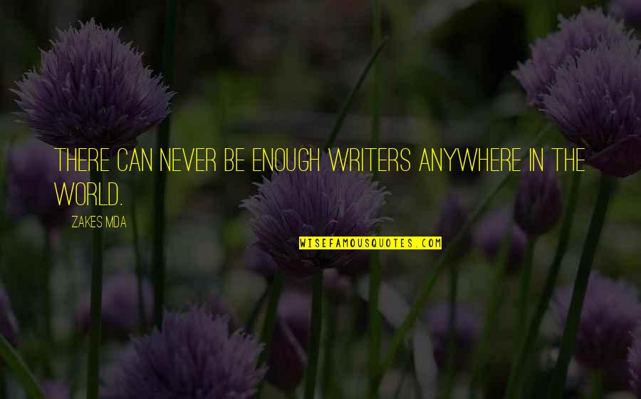 Cerrar Conjugation Quotes By Zakes Mda: There can never be enough writers anywhere in