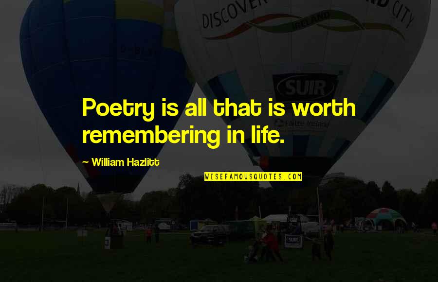 Cerrar Cuenta Quotes By William Hazlitt: Poetry is all that is worth remembering in
