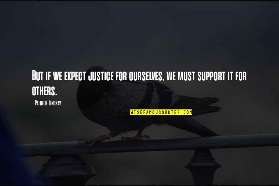 Cerreta Chocolate Factory Glendale Az Quotes By Patrick Lindsay: But if we expect justice for ourselves, we Cerreta Chocolate Factory Glendale Az Quotes By Patrick Lindsay: But if we expect justice for ourselves, we