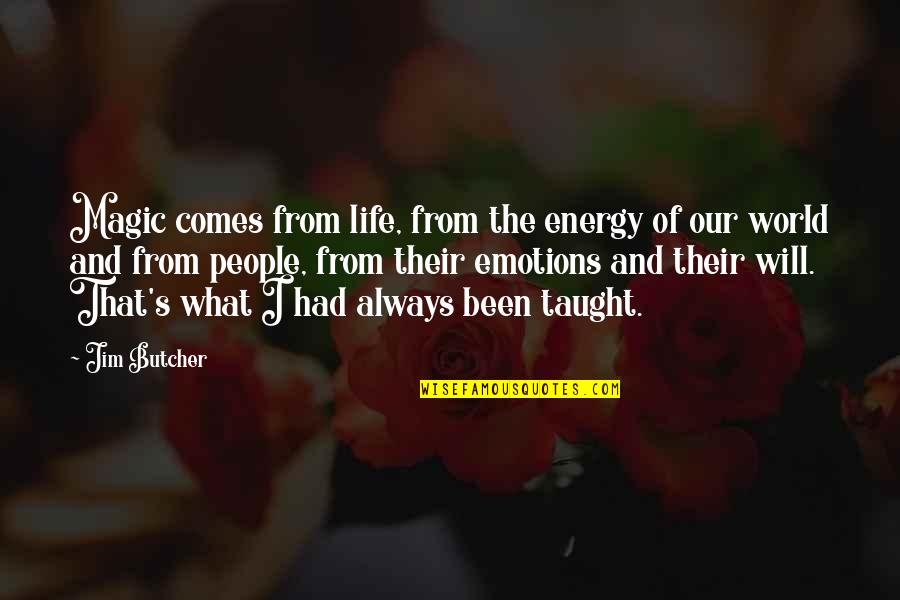 Cerreta Fine Quotes By Jim Butcher: Magic comes from life, from the energy of Cerreta Fine Quotes By Jim Butcher: Magic comes from life, from the energy of