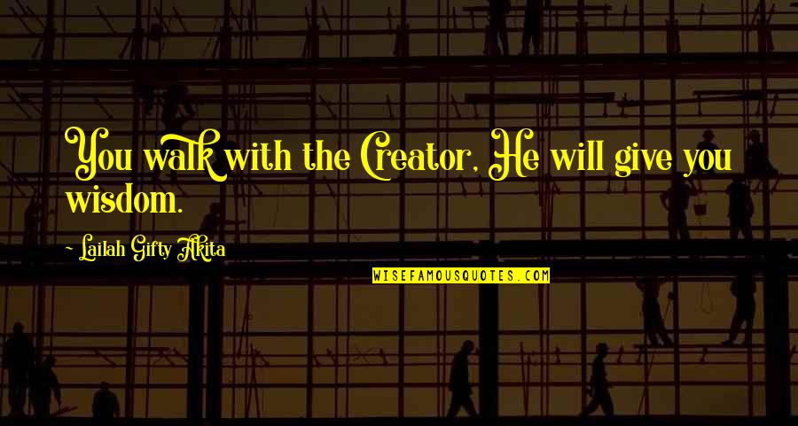 Cerreta Fine Quotes By Lailah Gifty Akita: You walk with the Creator, He will give Cerreta Fine Quotes By Lailah Gifty Akita: You walk with the Creator, He will give