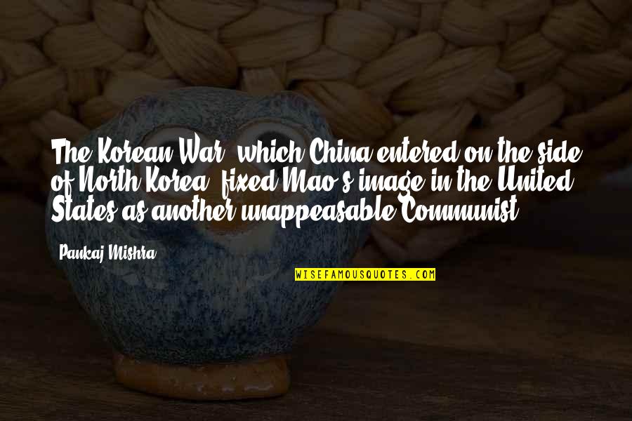 Cerreta Fine Quotes By Pankaj Mishra: The Korean War, which China entered on the Cerreta Fine Quotes By Pankaj Mishra: The Korean War, which China entered on the