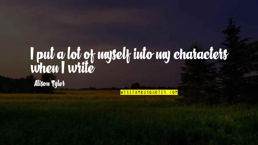 Cerridwen Altar Quotes By Alison Tyler: I put a lot of myself into my Cerridwen Altar Quotes By Alison Tyler: I put a lot of myself into my