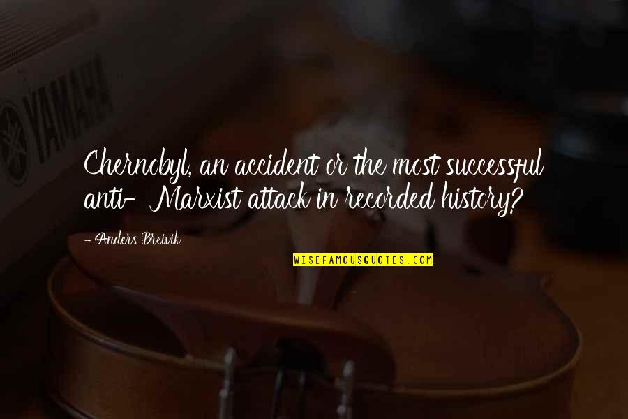 Cerridwen Fallingstar Quotes By Anders Breivik: Chernobyl, an accident or the most successful anti-Marxist Cerridwen Fallingstar Quotes By Anders Breivik: Chernobyl, an accident or the most successful anti-Marxist