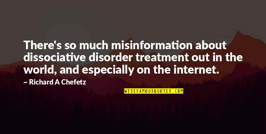 Cerridwen Fallingstar Quotes By Richard A Chefetz: There's so much misinformation about dissociative disorder treatment Cerridwen Fallingstar Quotes By Richard A Chefetz: There's so much misinformation about dissociative disorder treatment