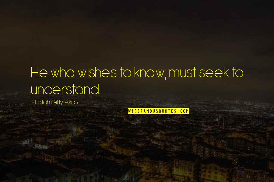 Cerrojos Quotes By Lailah Gifty Akita: He who wishes to know, must seek to Cerrojos Quotes By Lailah Gifty Akita: He who wishes to know, must seek to