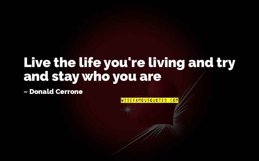 Cerrone Quotes By Donald Cerrone: Live the life you're living and try and
