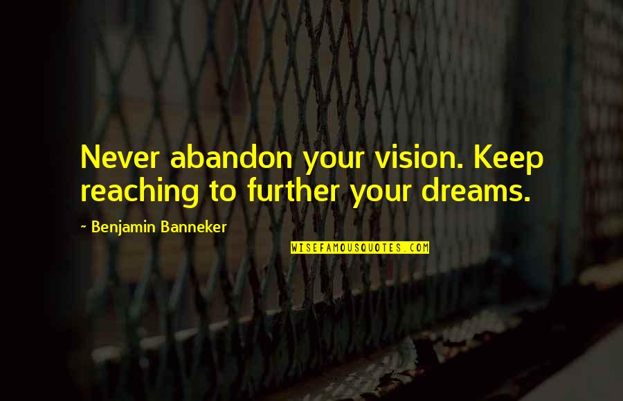 Cerronis Auto Quotes By Benjamin Banneker: Never abandon your vision. Keep reaching to further Cerronis Auto Quotes By Benjamin Banneker: Never abandon your vision. Keep reaching to further