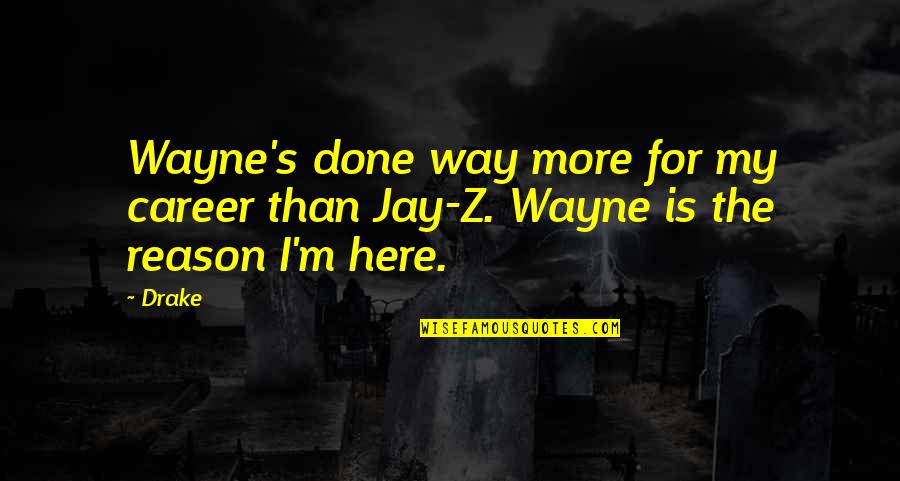 Cerros Quemandose Quotes By Drake: Wayne's done way more for my career than