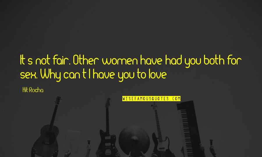 Cerrudo Classico Quotes By Kit Rocha: It's not fair. Other women have had you