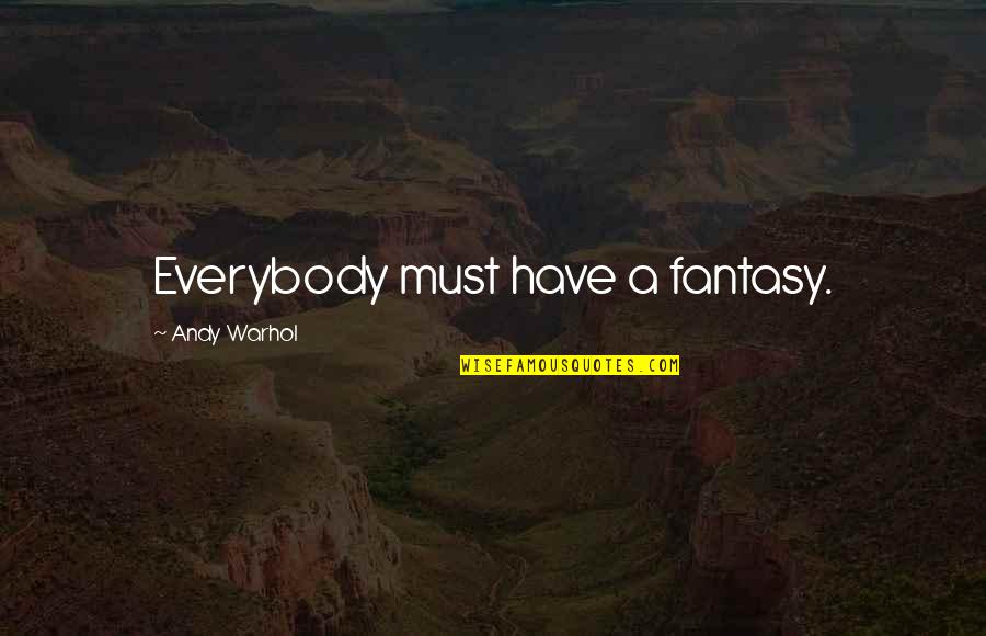 Cerrudo Filipino Quotes By Andy Warhol: Everybody must have a fantasy.