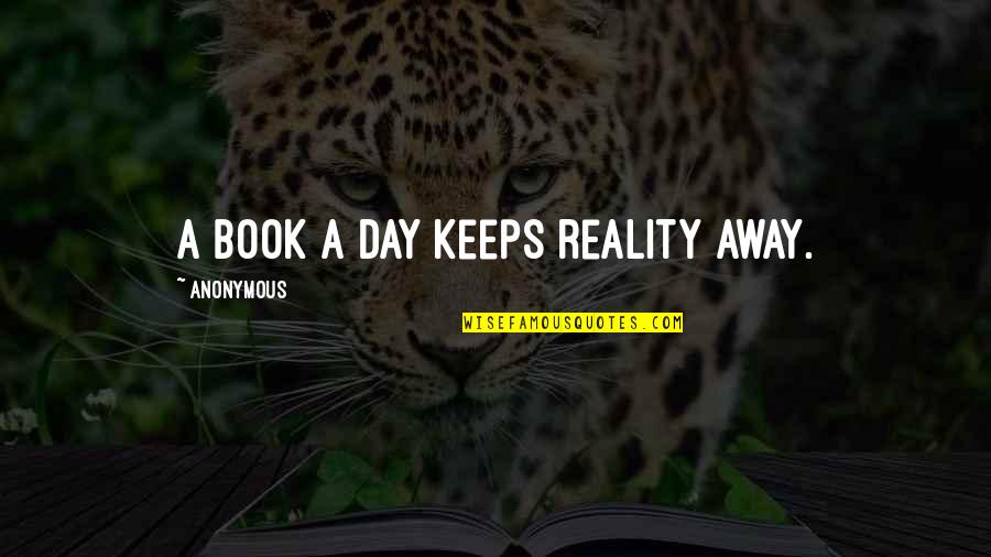 Cers Quote Quotes By Anonymous: A book a day keeps reality away.