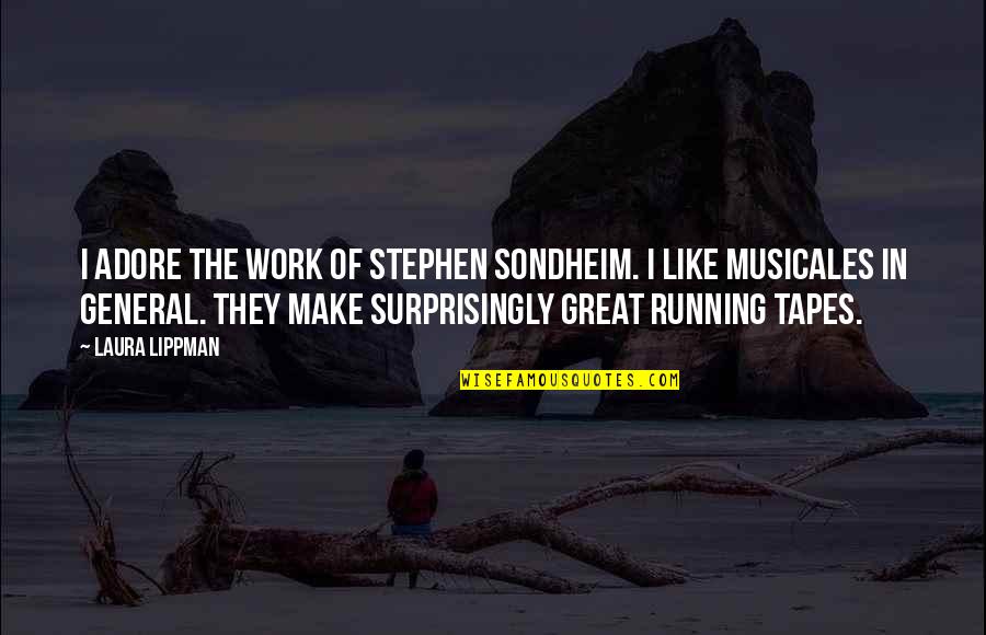 Cers Quote Quotes By Laura Lippman: I adore the work of Stephen Sondheim. I