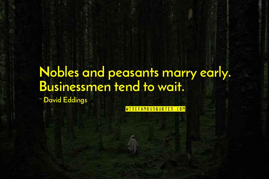 Cersei And Jaime Quotes By David Eddings: Nobles and peasants marry early. Businessmen tend to