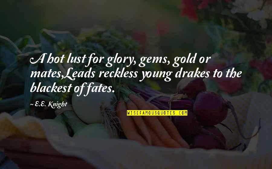 Cersei Lannister Famous Quotes By E.E. Knight: A hot lust for glory, gems, gold or