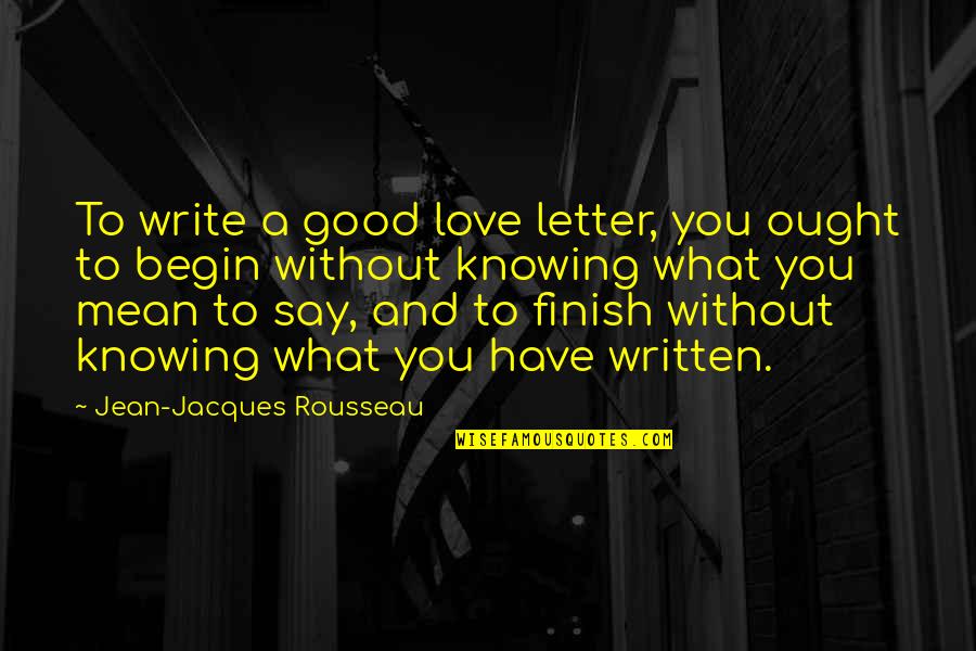 Cersei Quote Quotes By Jean-Jacques Rousseau: To write a good love letter, you ought