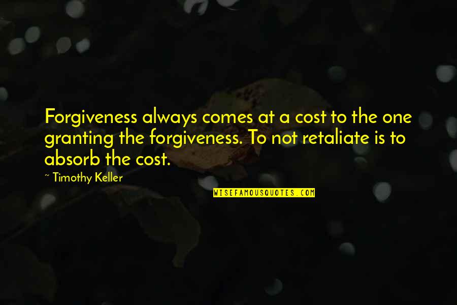 Cersei Quote Quotes By Timothy Keller: Forgiveness always comes at a cost to the
