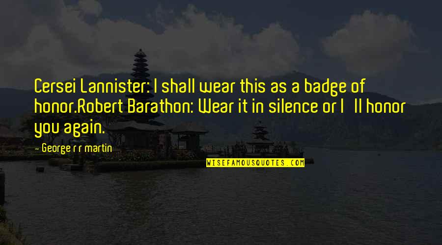 Cersei Robert Quotes By George R R Martin: Cersei Lannister: I shall wear this as a Cersei Robert Quotes By George R R Martin: Cersei Lannister: I shall wear this as a