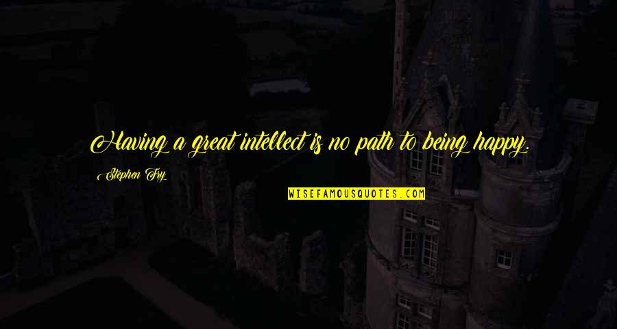 Cersei Robert Quotes By Stephen Fry: Having a great intellect is no path to Cersei Robert Quotes By Stephen Fry: Having a great intellect is no path to