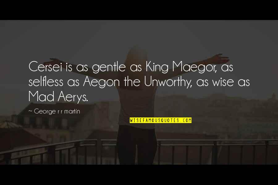 Cersei's Quotes By George R R Martin: Cersei is as gentle as King Maegor, as