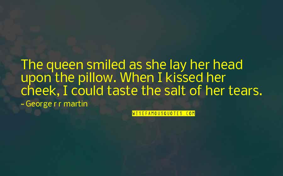 Cersei's Quotes By George R R Martin: The queen smiled as she lay her head