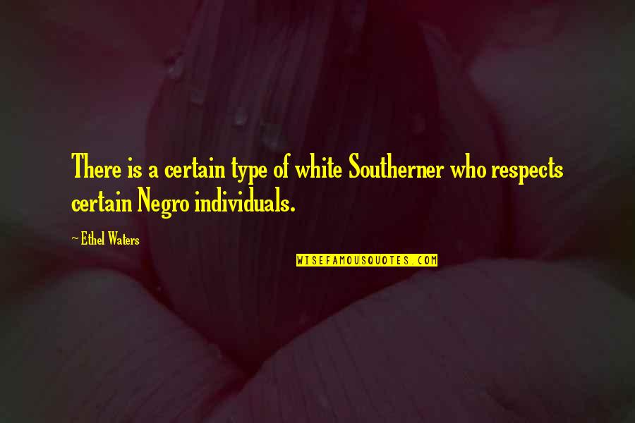 Certain Individuals Quotes By Ethel Waters: There is a certain type of white Southerner