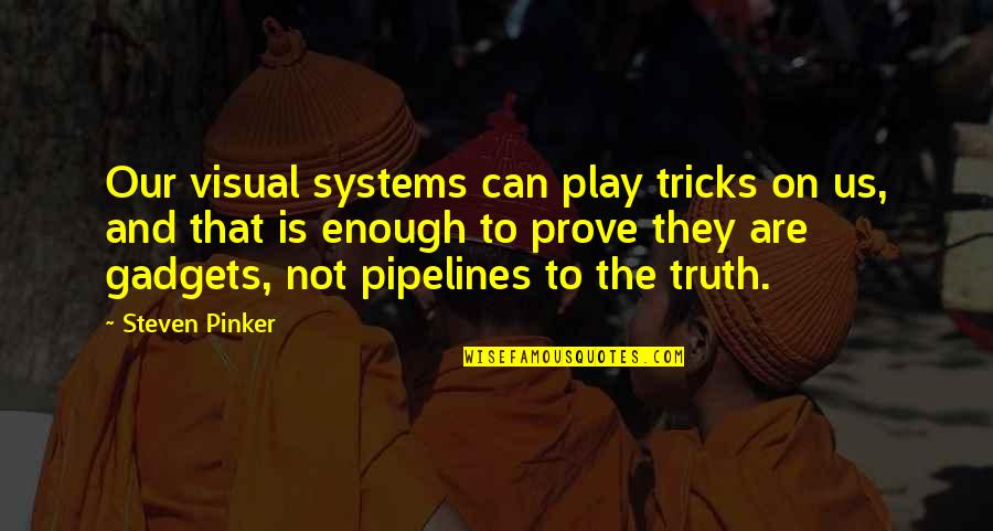 Certain Individuals Quotes By Steven Pinker: Our visual systems can play tricks on us,