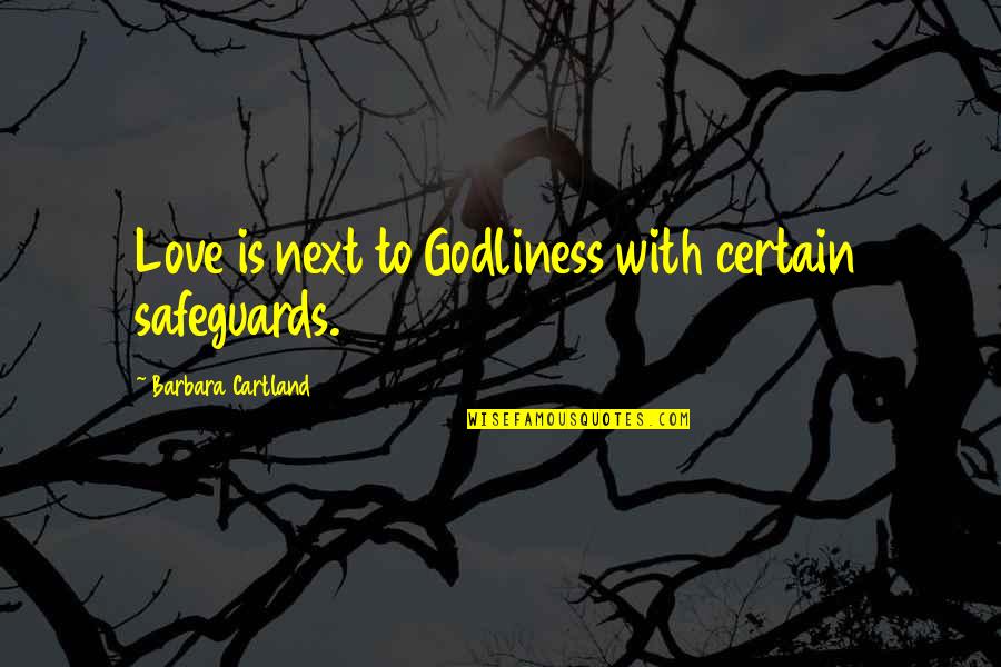 Certain Love Quotes By Barbara Cartland: Love is next to Godliness with certain safeguards.