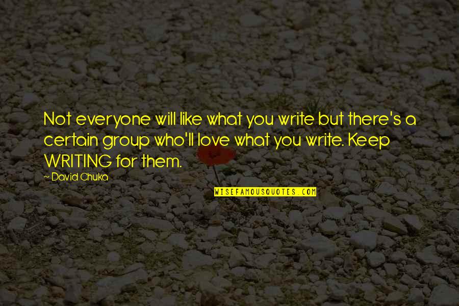 Certain Love Quotes By David Chuka: Not everyone will like what you write but