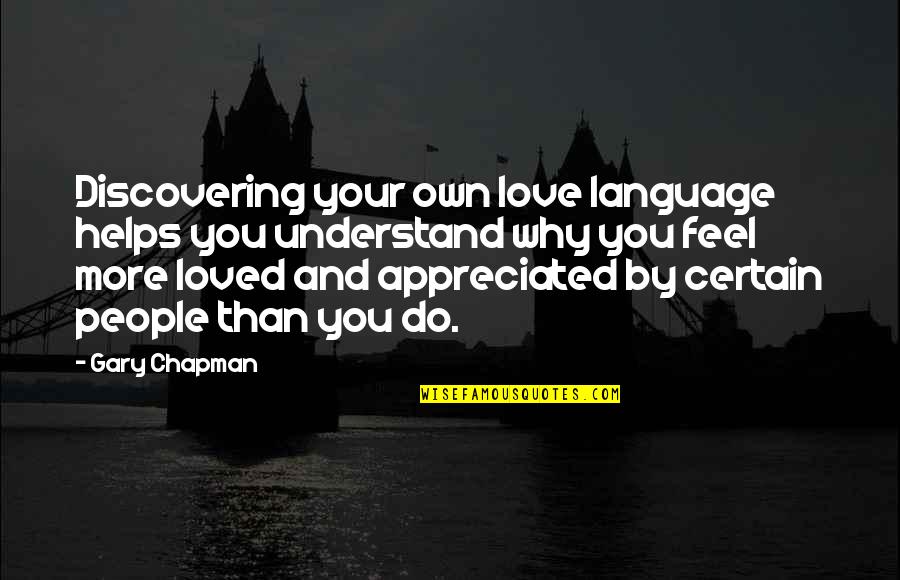 Certain Love Quotes By Gary Chapman: Discovering your own love language helps you understand