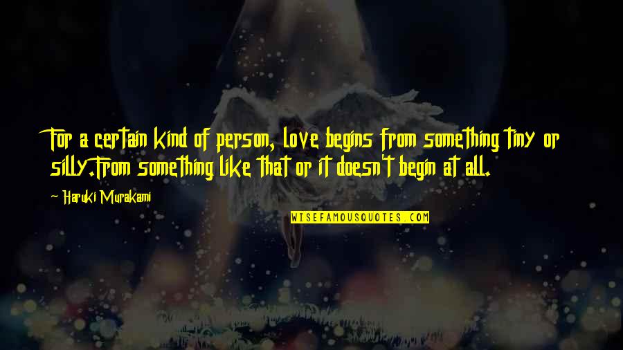 Certain Love Quotes By Haruki Murakami: For a certain kind of person, love begins