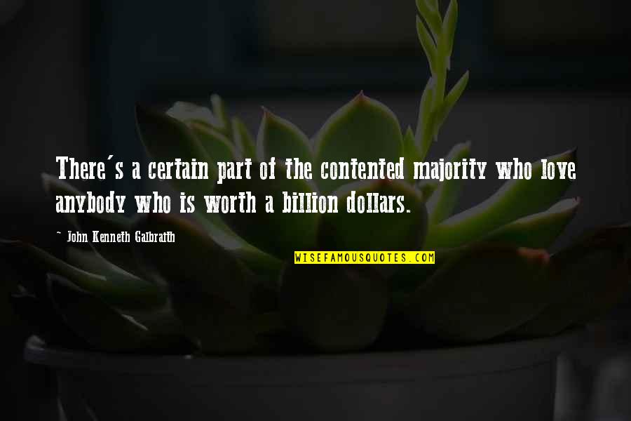 Certain Love Quotes By John Kenneth Galbraith: There's a certain part of the contented majority